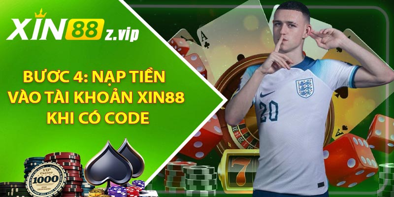 Bươc 4: Nạp tiền vào tài khoản XIN88 khi có code