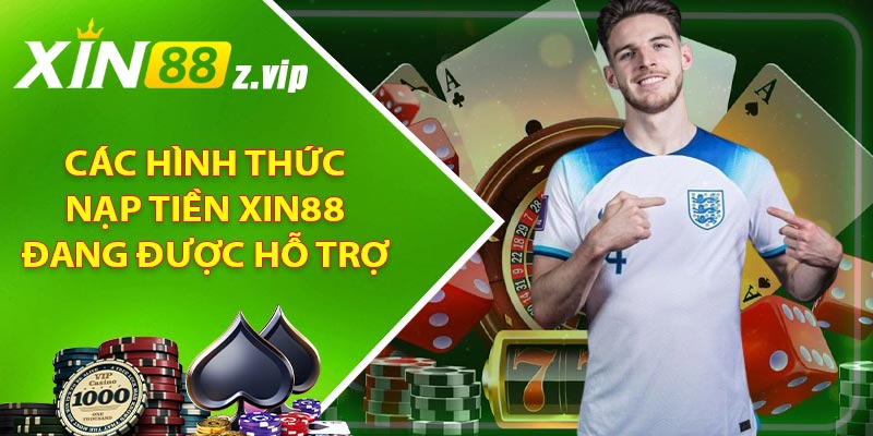 Các hình thức nạp tiền XIN88 đang được hỗ trợ