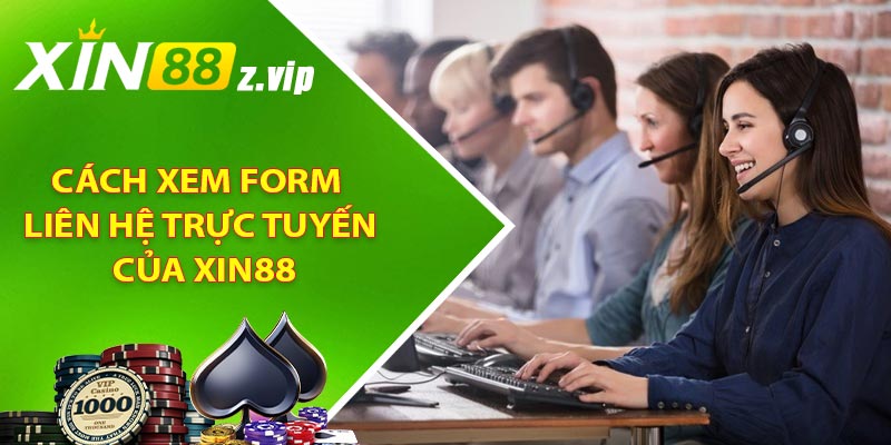 Cách xem form liên hệ trực tuyến của XIN88