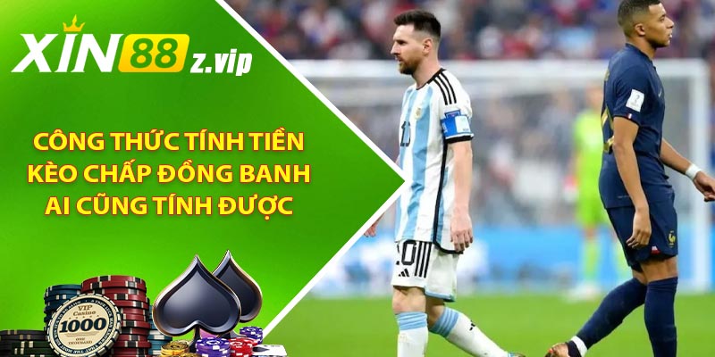 Công thức tính tiền kèo chấp đồng banh ai cũng tính được