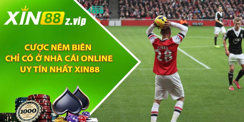 Cược ném biên chỉ có ở nhà cái online uy tín nhất XIN88
