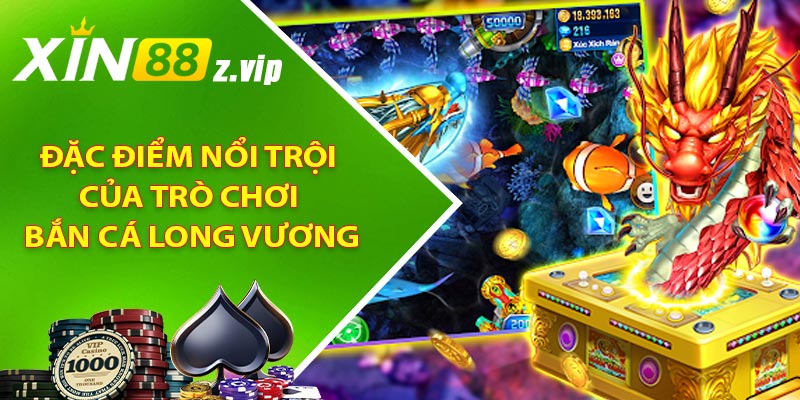 Đặc điểm nổi trội của trò chơi Bắn Cá Long Vương