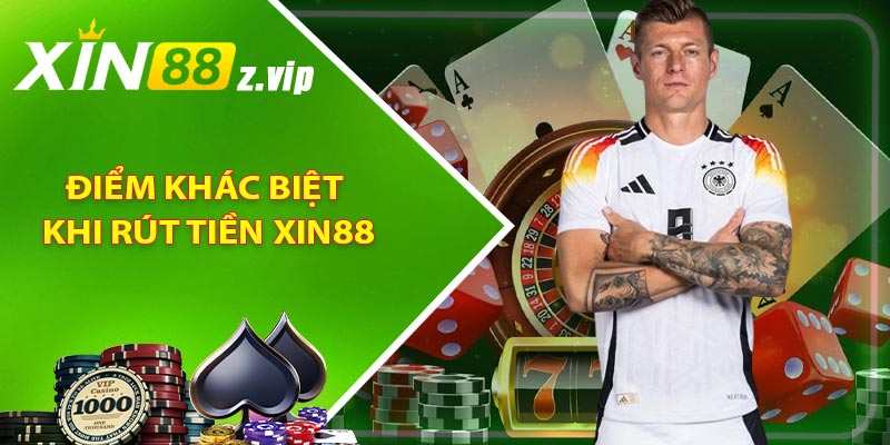 Điểm khác biệt khi rút tiền XIN88
