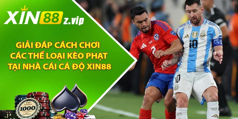 Giải đáp cách chơi các thể loại kèo phạt tại nhà cái cá độ XIN88