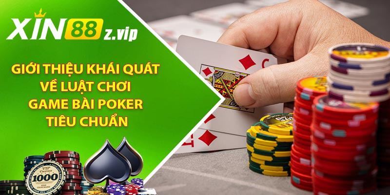 Giới thiệu khái quát về luật chơi game bài Poker tiêu chuẩn