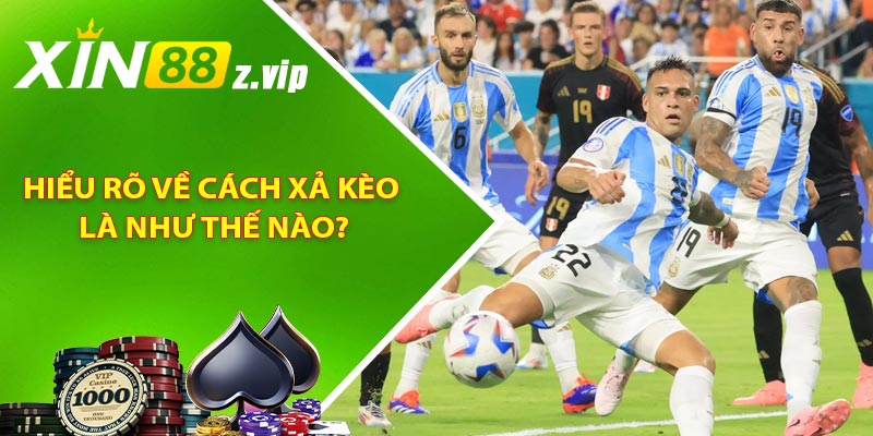 Hiểu rõ về cách xả kèo là như thế nào?