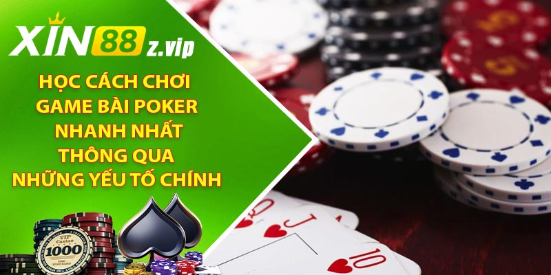 Học cách chơi game bài Poker nhanh nhất thông qua những yếu tố chính