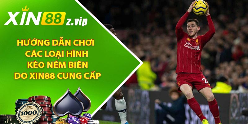 Hướng dẫn chơi các loại hình kèo ném biên do XIN88 cung cấp