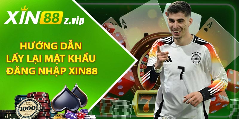 Hướng dẫn lấy lại mật khẩu đăng nhập XIN88