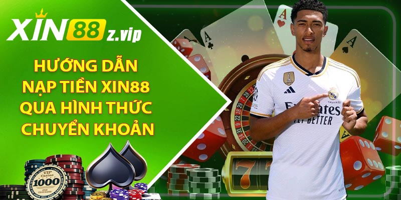 Hướng dẫn nạp tiền XIN88 qua hình thức chuyển khoản