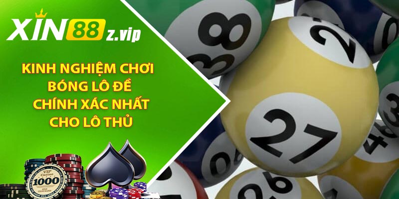 Kinh nghiệm chơi bóng lô đề chính xác nhất cho lô thủ
