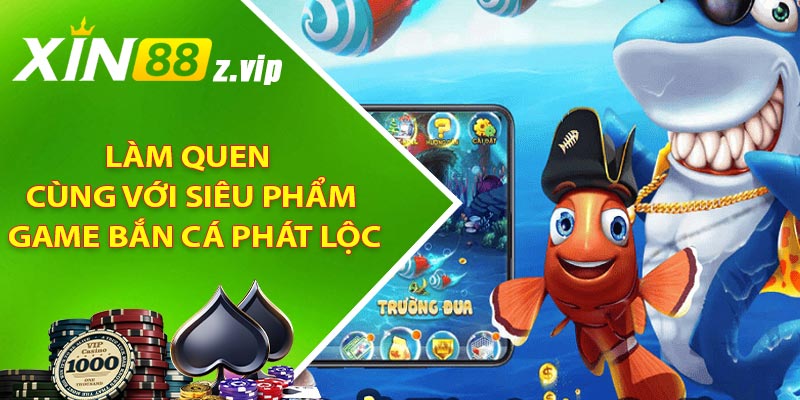 Làm quen cùng với siêu phẩm game bắn cá phát lộc