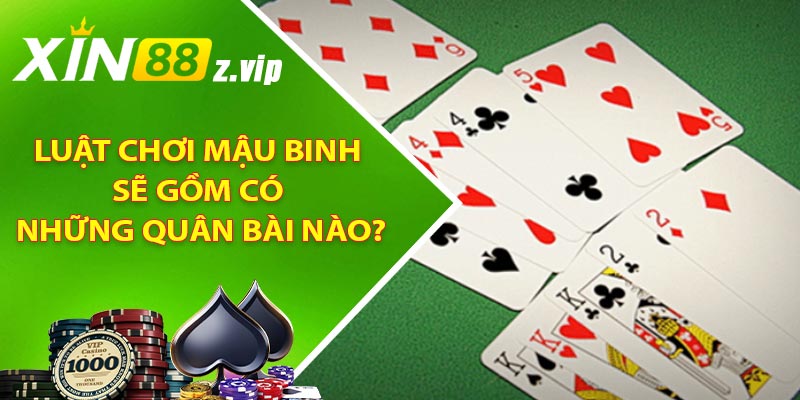 Luật chơi Mậu Binh sẽ gồm có những quân bài nào?