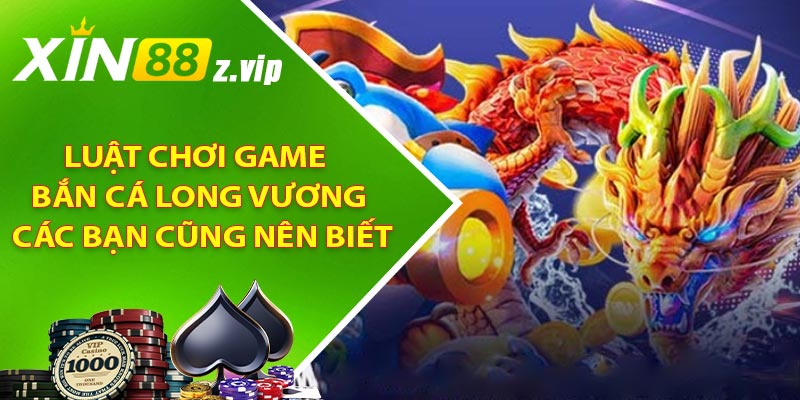 Luật chơi game Bắn Cá Long Vương các bạn cũng nên biết