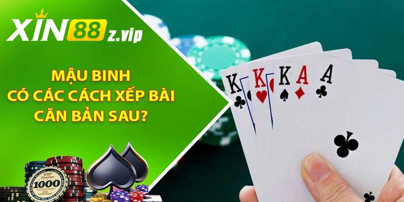 Mậu Binh có các cách xếp bài căn bản sau?