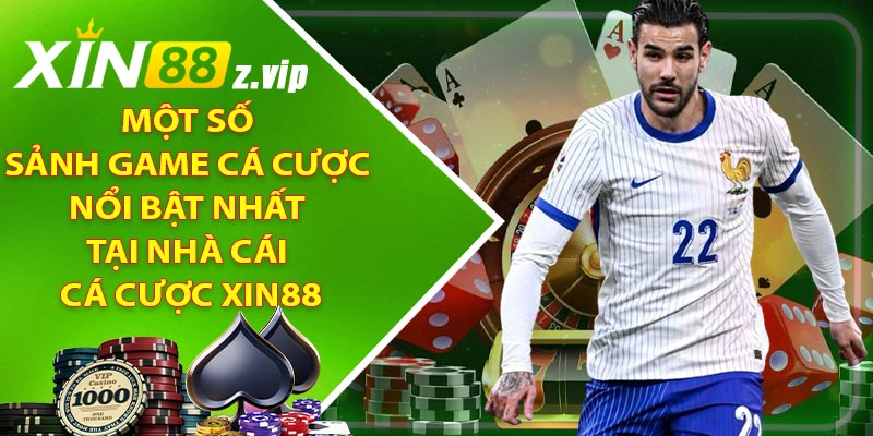Một số sảnh game cá cược nổi bật nhất tại nhà cái cá cược XIN88