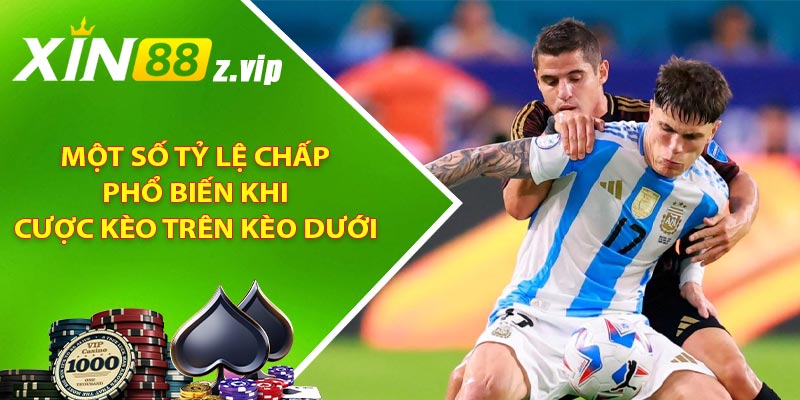 Một số tỷ lệ chấp phổ biến khi cược kèo trên kèo dưới