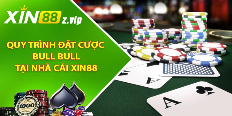 Quy trình đặt cược Bull Bull tại nhà cái XIN88