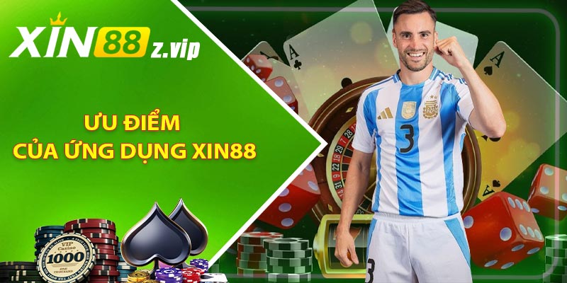 Ưu điểm của ứng dụng Xin88