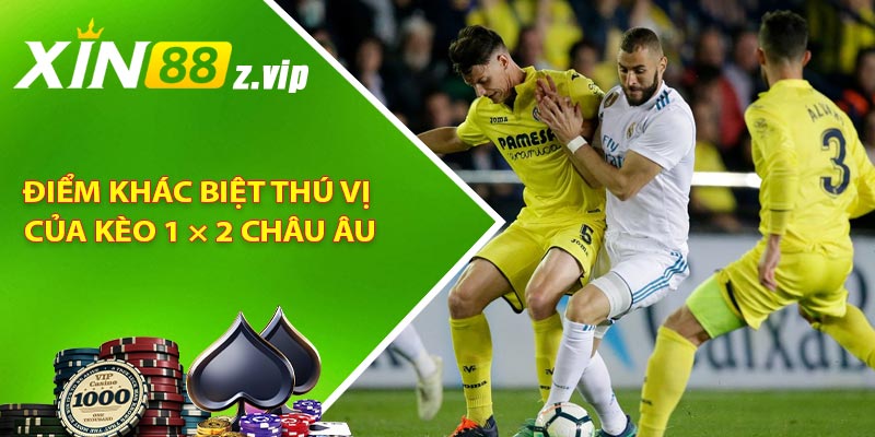 Điểm khác biệt thú vị của kèo 1 × 2 Châu Âu