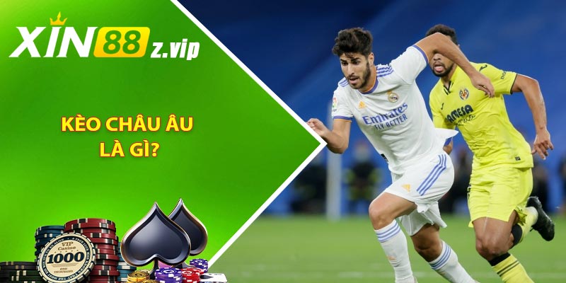 Kèo Châu Âu là gì?