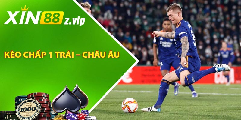 Kèo chấp 1 trái – Châu Âu
