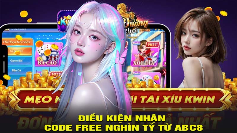 Điều kiện nhận code free nghìn tỷ từ abc8