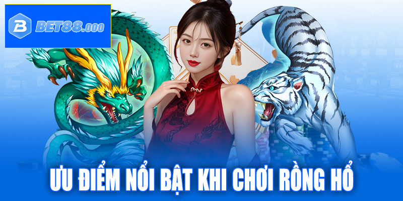Ưu điểm nổi bật khi chơi Rồng Hổ tại Bet88